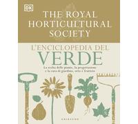 DK L'enciclopedia del verde. La scelta delle piante, la progettazione e la...