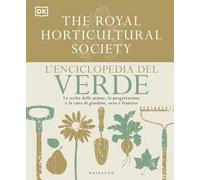 DK L'enciclopedia del verde. La scelta delle piante, la progettazione e la cura di giardino, orto e frutteto