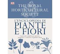DK L'enciclopedia di piante e fiori. L'opera più completa per pensare, progettare e realizzare il giardino ideale. Ediz. a colori