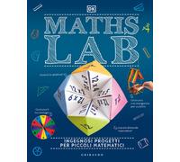 DK Maths Lab. Ingegnosi progetti per piccoli matematici - AA.VV.