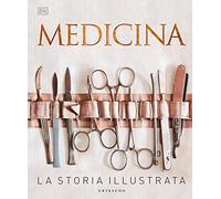 DK Medicina. La storia illustrata. Nuova ediz.