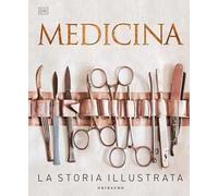 DK Medicina. La storia illustrata. Nuova ediz.