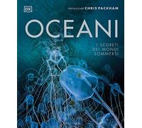 DK Oceani. I segreti dei mondi sommersi. Ediz. a colori