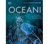 DK Oceani. I segreti dei mondi sommersi. Ediz. a colori