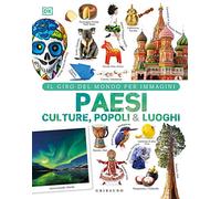 DK Paesi culture popoli & luoghi. Il giro del mondo per immagini. Ediz. a colori: Vol.