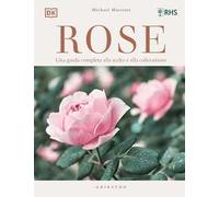 DK Rose. Una guida completa alla scelta e alla coltivazione. Ediz. a colori