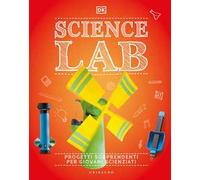 DK Science lab. Progetti sorprendenti per giovani scienziati