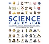 Science Year by Year: The Ultimate Visual Guide to the Discoveries that Changed the World