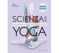 DK Scienza dello yoga. Capire l'anatomia e la filosofia per perfezionare la pratica. Nuova ediz.