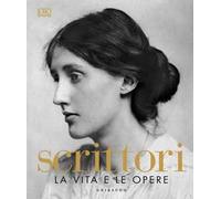 DK Scrittori. La vita e le opere. Ediz. a colori