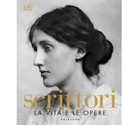 DK Scrittori. La vita e le opere. Ediz. a colori - AA.VV.