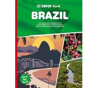 DK Super World: Brazil: From the Amazon Rain Forest to the Samba-filled Streets of Rio De Janeiro, Take an Exciting Adventure Through Brazil