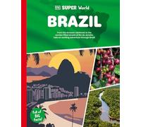 DK Super World: Brazil: From the Amazon Rainforest to the Samba-filled Streets of Rio De Janeiro, Take an Exciting Adventure Through Brazil