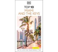 DK Top 10 Miami and the Keys: Top 10 lists for your perfect trip, plus an all-weather folded map
