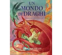 DK Un mondo di draghi. Le creature, i miti, le leggende. Ediz. a colori