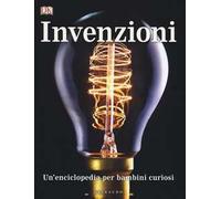 DK Un'enciclopedia per bambini curiosi. Invenzioni
