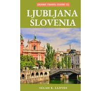 Dkams Travel Guide to Ljubljana Slovenia: Your Companion with Maps, Itineraries, Insider Tips and Tricks