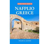Dkams Travel Guide to Nafplio Greece: Your Companion with Maps, Itineraries, Insider Tips and tricks