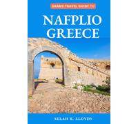 Dkams Travel Guide to Nafplio Greece: Your Companion with Maps, Itineraries, Insider Tips and tricks
