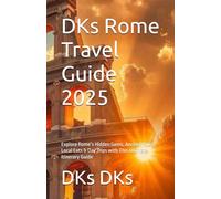 DKs Rome Travel Guide 2025: Explore Rome’s Hidden Gems, Ancient Ruins, Local Eats & Day Trips with This Ultimate Itinerary Guide