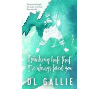 DL Gallie I Pucking Hate That I've Always Loved You SE (Tascabile)