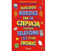 Dlaczego rodzice tak się czepiają twojego telefonu i co z tym zrobić