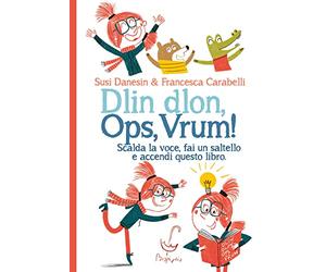 Dlin dlon, ops, vrum! Scalda la voce, fai un saltello e accendi questo libro. Ediz. a colori