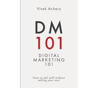 DM101 - Digital Marketing 101: How to sell stuff without selling your soul