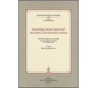 Dmitrij Sostakovic tra musica, letteratura e cinema. Atti del Convegno internazionale (Udine, 15-17 dicembre 2005)