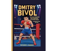 DMITRY BIVOL: The Calm Champion Who Conquered the Boxing World (A Biography Book for Kids)