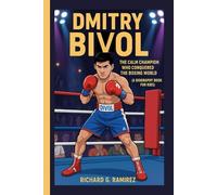 DMITRY BIVOL: The Calm Champion Who Conquered the Boxing World (A Biography Book for Kids)