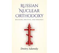Dmitry (Dima) Adamsky Russian Nuclear Orthodoxy (Tascabile)