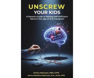 Dmitry Matousov MBA CFP Karina Ravkina-Matousov M.A. Unscrew Your Ki (Tascabile)