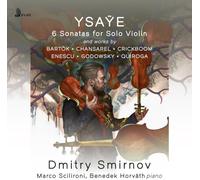 Dmitry Smirnov; Marco Scilironi; Benedek Horvath - Eugene Ysaye: 6 Sonatas for Solo Violin