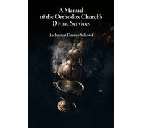 Dmitry Sokolof A Manual of the Orthodox Church's Divine Services (Tascabile)