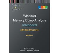 Dmitry Vostokov Advanced Windows Memory Dump Analysis with Data Stru (Tascabile)