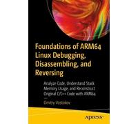 Dmitry Vostokov Foundations of ARM64 Linux Debugging, Disassembling, (Tascabile)