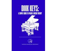 DMK Keys: A Simple Guide to Piano & Music Theory: Essential Techniques and Tips for Aspiring Musicians