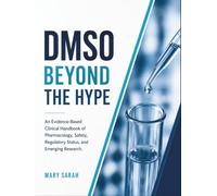 DMSO BEYOND THE HYPE: An Evidence-Based Clinical Handbook of Pharmacology, Safety, Regulatory Status, and Emerging Research.