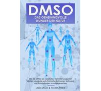 DMSO - das geheimnisvolle Wunder der Natur: Wie Sie DMSO als natürliches Heilmittel anwenden können, um akute und chronische Schmerzen zu lindern und Entzündungen zu entgegenwirken