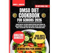 Dmso Diet Cookbook For Seniors 2026: Concise dimethyl sulfoxide-inspired nutrition guide designed for aging individuals, featuring steady energy ... meal plan, and 360 days of wholesome recipes