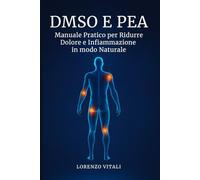 DMSO e PEA: Manuale Pratico per Ridurre Dolore e Infiammazione in modo Naturale