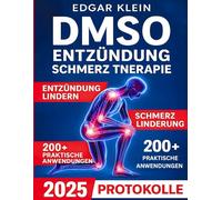 DMSO Entzündung Schmerz Therapie: Natürliche Schmerzbehandlung und Entzündungshemmung mit DMSO - Der praktische Leitfaden