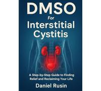 DMSO For Interstitial Cystitis: A Step-by-Step Guide to Finding Relief and Reclaiming Your Life