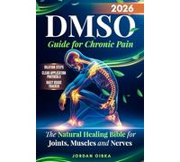 DMSO Guide for Chronic Pain: The Natural Healing Bible for Joints, Muscles and Nerves
