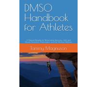DMSO Handbook for Athletes: A Natural Remedy for Performance Recovery, Joint and Muscle Discomfort, Inflammation and Post Workout Wellness