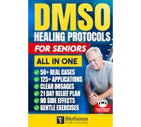 DMSO Healing Protocols for Seniors [ALL IN ONE]: 50+ Real Cases, 125+ Applications, and Step-by-Step Plans to Help Eliminate Joint Pain Without Risk or Side Effects | Includes 21-Day Pain-Free Plan
