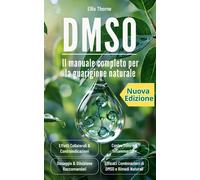 DMSO, Il Manuale Completo per La Guarigione Naturale: Scopri Come Questa Potente