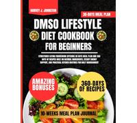 Dmso Lifestyle Diet Cookbook For Beginners: Structured eating framework offering 30 days meal plan and 360 days of recipes built on natural ... kitchen routines for daily nourishment