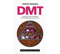 DMT. Conferenze, visioni e predizioni su come raggiungere il piano divino